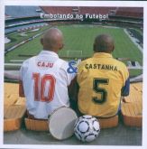 009 - Caju & Castanha - Embolando no Futebol 15 Músicas*